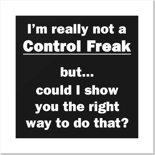 I'm Really Not a Control Freak Wall Art by topher